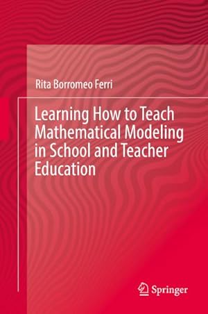 Bild des Verkufers fr Learning How to Teach Mathematical Modeling in School and Teacher Education zum Verkauf von AHA-BUCH GmbH