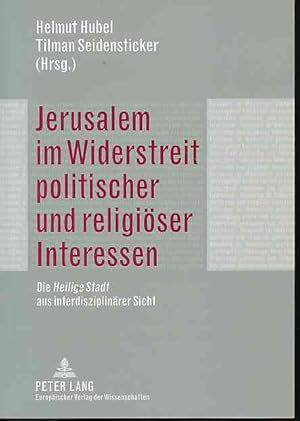 Seller image for Jerusalem im Widerstreit politischer und religiser Interessen. Die Heilige Stadt aus interdisziplinrer Sicht. for sale by Fundus-Online GbR Borkert Schwarz Zerfa