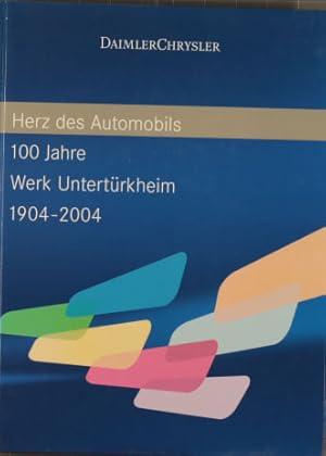 Herz des Automobils. 100 Jahre DaimlerChrysler Werk Untertürkheim 1904 - 2004