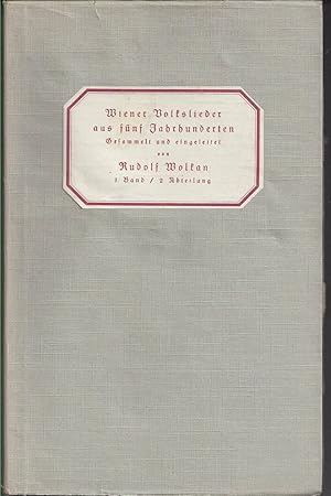 Wiener Volkslieder aus fünf Jahrhunderten. Gesammlet und eingeleitet von Rudolf Wolkan. 1. Band. ...