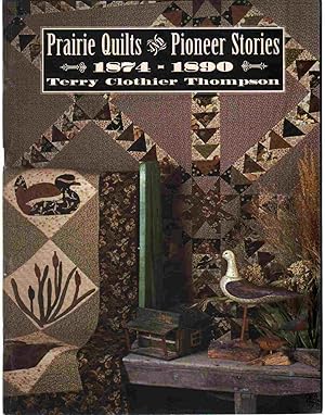 Bild des Verkufers fr PRAIRIE QUILTS AND PIONEER STORIES, 1874-1890 zum Verkauf von The Avocado Pit