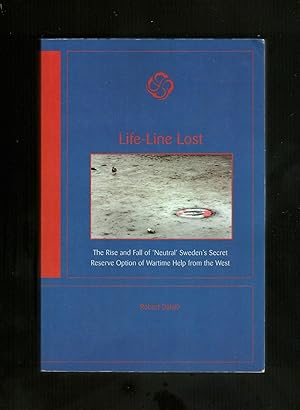 Life-Line Lost: The Rise and Fall of 'Neutral' Sweden's Secret Reserve Option of Wartime Help fro...