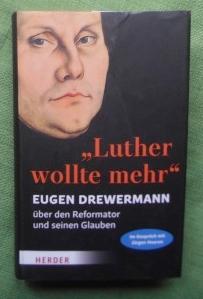 Luther wollte mehr. Eugen Drewermann über den Reformator und seinen Glauben. Im Gespräch mit Jürg...