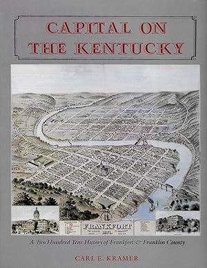 Imagen del vendedor de CAPITAL ON THE KENTUCKY. A TWO HUNDRED YEAR HISTORY OF FRANKFORT AND FRANKLIN COUNTY. a la venta por Legacy Books