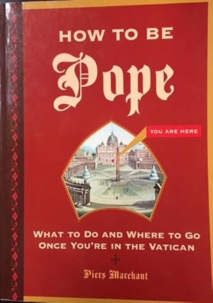 Seller image for How to Be Pope: What to Do and Where to Go Once You're in the Vatican for sale by BookMarx Bookstore