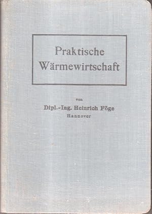 Praktische Wärmewirtschaft : Kurzer Abriss der Wärmeverluste und Wärme-Rückgewinng bei Industrie-...