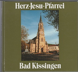 100 Jahre Herz-Jesu-Pfarrei Bad Kissingen. Beitrag zur Geschichte der Pfarrei Bad Kissingen. Herz...