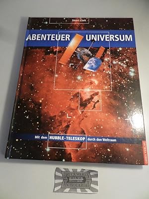 Abenteuer Universum : mit dem Hubble-Teleskop durch den Weltraum.