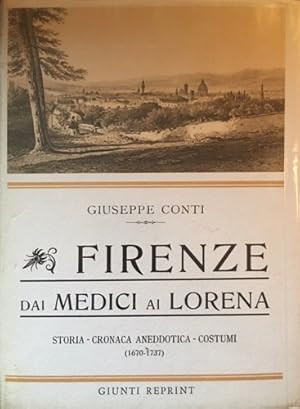 Bild des Verkufers fr Firenze dai Medici ai Lorena. Storia, cronaca anedottica, costumi (1670-1737). zum Verkauf von FIRENZELIBRI SRL