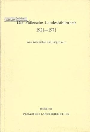 Die Pfälzische Landesbibliothek 1921-1971. Aus Geschichte und Gegenwart