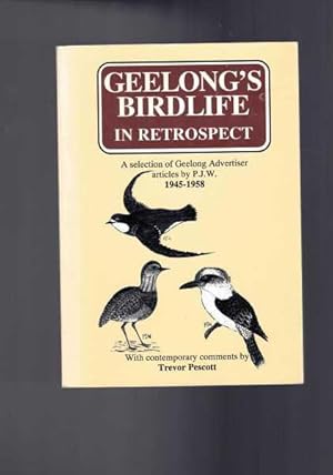 Geelong's Birdlife in Retrospect - A Selection of Geelong Advertiser Articles by PJW 1945-1958