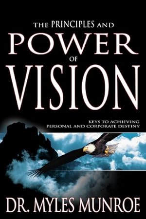 Image du vendeur pour Principles and Power of Vision : Keys to Achieving Personal and Corporate Destiny mis en vente par GreatBookPrices