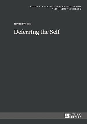 Bild des Verkufers fr Deferring the self. Studies in social sciences, philosophy and history of ideas ; Vol. 2 zum Verkauf von Fundus-Online GbR Borkert Schwarz Zerfa