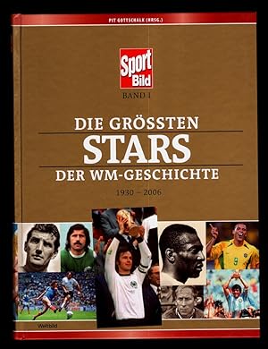 Die grössten Stars der WM-Geschichte 1930 - 2006 : Sport-Bild (Band 1)