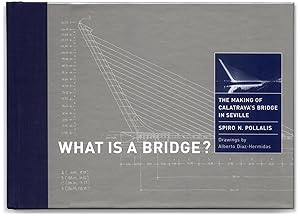 Immagine del venditore per What Is A Bridge? The Making of Calatrava's Bridge in Seville. venduto da Orpheus Books