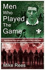 Seller image for Men Who Played the Game: Sportsmen Who Gave Their Life in the Great War for sale by Alpha 2 Omega Books BA