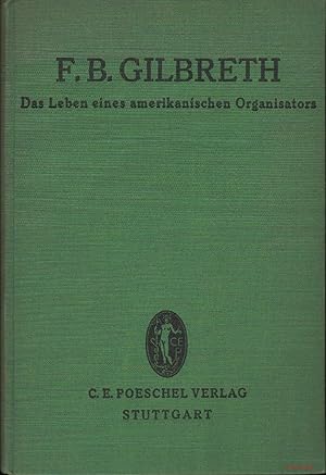 Seller image for Das Leben eines amerikanischen Organisators. F. B. Gilbreth. Berechtigte bertragung ins Deutsche, mit einer Einleitung und fachlichen und kritischen Wrdigung von I(rene) M(argarete) Witte. Die Bcher: Organisation, Band 5. for sale by Antiquariat Hohmann