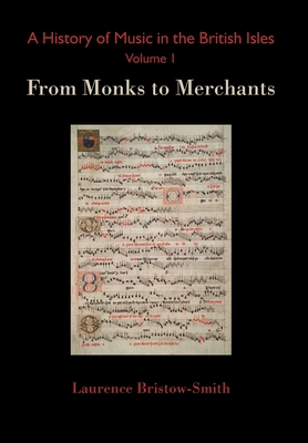Seller image for A History of Music in the British Isles, Volume 1: From Monks to Merchants (Hardback or Cased Book) for sale by BargainBookStores