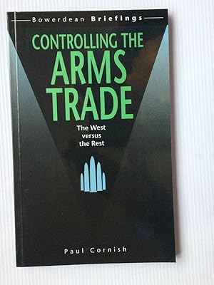 Seller image for Controlling the Arms Trade: The West Versus the Rest (Bowerdean Briefings Series) for sale by Beach Hut Books