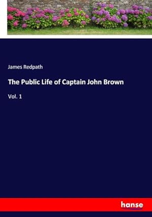 Seller image for The Public Life of Captain John Brown : Vol. 1 for sale by AHA-BUCH GmbH