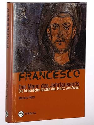 Francesco. Der Mann des Jahrtausends. Die historische Gestalt des Franz von Assisi.