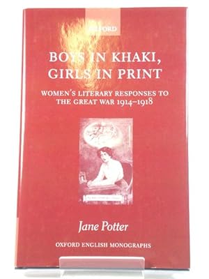 Bild des Verkufers fr Boys in Khaki, Girls in Print: Women's Literary Responses to the Great War 1914-1918 zum Verkauf von PsychoBabel & Skoob Books