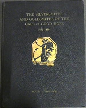 The Silversmiths and Goldsmiths of the Cape of Good Hope 1652-1850