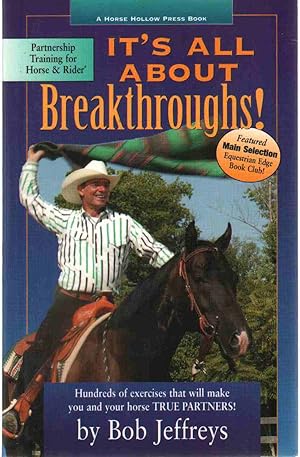 Seller image for IT'S ALL ABOUT BREAKTHROUGHS! Hundreds of Exercises That Will Make You and Your Horse True Partners! for sale by The Avocado Pit