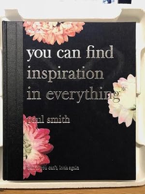 Imagen del vendedor de You Can Find Inspiration in Everything : And if You Can't, Look Again a la venta por Foster Books - Stephen Foster - ABA, ILAB, & PBFA