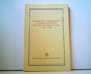 Seller image for Die Deutschlandpolitik Grobritanniens und die Britische Zone 1945 - 1949. Verffentlichungen des Instituts fr Europische Geschichte, Mainz, Beiheft 6. for sale by Antiquariat Kirchheim