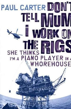 Seller image for Don't Tell Mum I Work on the Rigs.She Thinks I'm a Piano Player in a Whorehouse (Paperback) for sale by AussieBookSeller