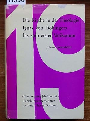 Die Kirche in der Theologie Ignaz von Döllingers bis zum ersten Vatikanum. Aus d. Nachlaß hrsg. v...