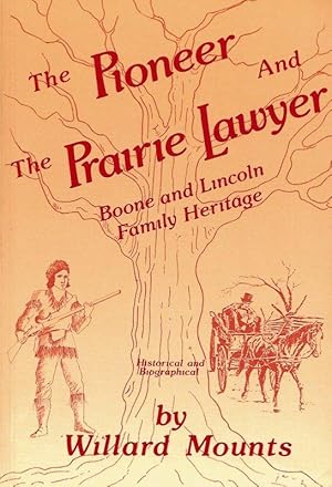 Seller image for THE PIONEER AND THE PRAIRE LAWYER. BOONE AND LINCOLN FAMILY HERITAGE BIOGRAPHICAL AND HISTORICAL 1603-1985. for sale by Legacy Books
