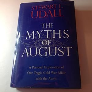 Seller image for The Myths of August-Signed and Inscribed A Personal Exploration of Our Tragic Cold WR Affair with the Atom for sale by TLM Books