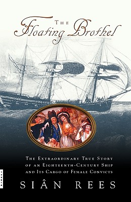 Imagen del vendedor de The Floating Brothel: The Extraordinary True Story of an Eighteenth-Century Ship and Its Cargo of Female Convicts (Paperback or Softback) a la venta por BargainBookStores