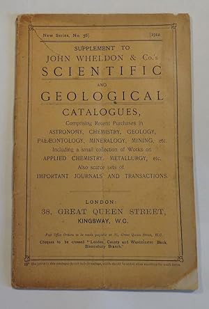 Bild des Verkufers fr Supplement to John Wheldon & Co.'s Scientific and Geological Catalogues, Comprising Recent Purchases in Astronomy, Chemistry, Geology, Palaeontology, Mineralogy, Mining etc. Including a small collection of Works on Applied Chemistry, Metallurgy, etc. Also scarces sets of Important Journals and Transactions zum Verkauf von Renaissance Books, ANZAAB / ILAB