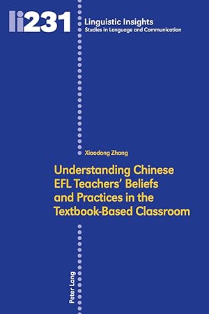 Imagen del vendedor de Understanding Chinese EFL teachers' beliefs and practices in textbook-based classrooms. Xiaodong Zhang / Linguistic Insights ; 231 a la venta por Fundus-Online GbR Borkert Schwarz Zerfa