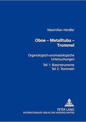 Imagen del vendedor de Oboe - Metalltuba - Trommel : organologisch-onomasiologische Untersuchungen zur Geschichte der Paraphernalieninstrumente. a la venta por Fundus-Online GbR Borkert Schwarz Zerfa