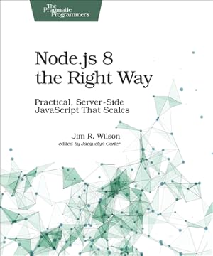 Seller image for Node.Js 8 the Right Way: Practical, Server-Side JavaScript That Scales (Paperback or Softback) for sale by BargainBookStores