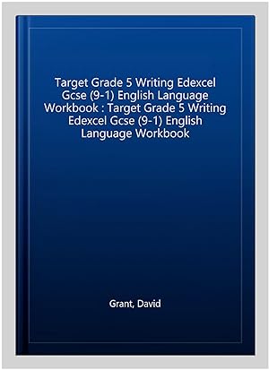 Seller image for Target Grade 5 Writing Edexcel Gcse (9-1) English Language Workbook : Target Grade 5 Writing Edexcel Gcse (9-1) English Language Workbook for sale by GreatBookPrices