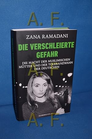 Seller image for Die verschleierte Gefahr : die Macht der muslimischen Mtter und der Toleranzwahn der Deutschen. for sale by Antiquarische Fundgrube e.U.