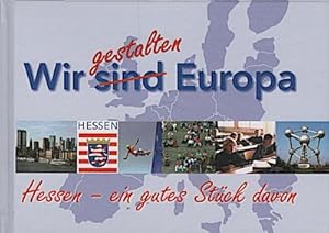 Bild des Verkufers fr Wir gestalten Europa : Hessen - ein gutes Stck davon / [Hrsg.: Hessische Landeszentrale fr Politische Bildung. Autoren: Redaktionsbro Bbs ; Markus-Wilhelm Behne ; Holger Michael Arndt. Red.: Angelika Rming/Jrgen Kerwer] zum Verkauf von Schrmann und Kiewning GbR