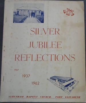 Silver Jubilee Reflections 1937-1962 : Sydenham Baptist Church, Port Elizabeth