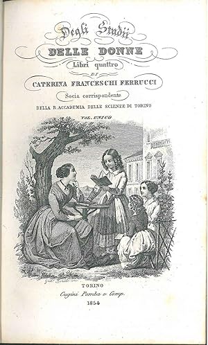 Degli studi delle donne. Libri quattro di Caterina Franceschi Ferrucci Socia corrispondente della...