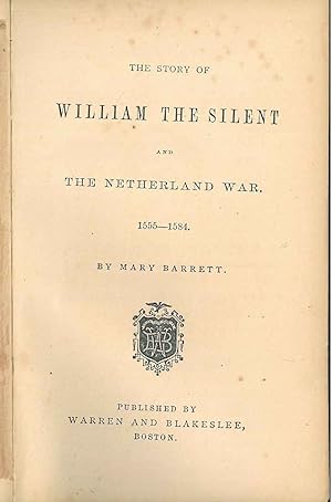 The story of William the Silent and the Nederland war. 1555-1584