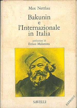 Bakunin e l'Internazionale in Italia dal 1864 al 1872. Prefazione di E. Malatesta. Ginerva Edizio...