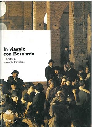 In viaggio con Bernardo. Il cinema di Bernardo Bertolucci