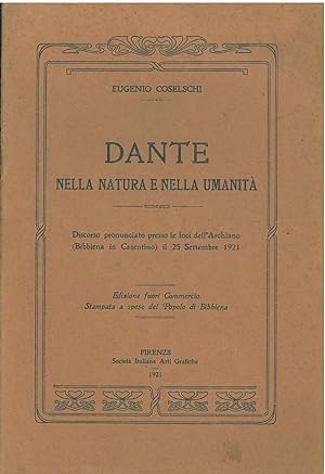Dante nella natura e nella umanità. Discorso pronunciato presso le foci dell'Archiano (Bibbiena i...