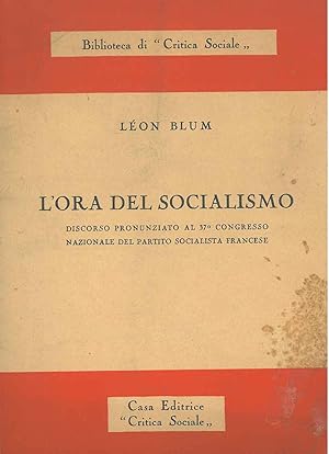 L' ora del socialismo. Discorso pronunziato al 37° congresso nazionale del partito socialista fra...