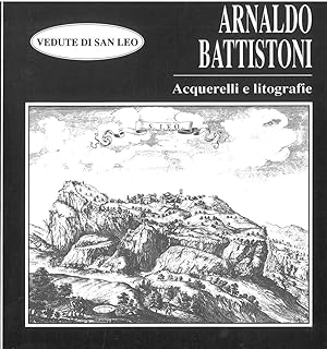 Arnaldo Battistoni. Vedute di San Leo. Acquerelli e litografie